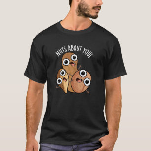 Nuts About You Funny Nut Puns Dark BG T-Shirt