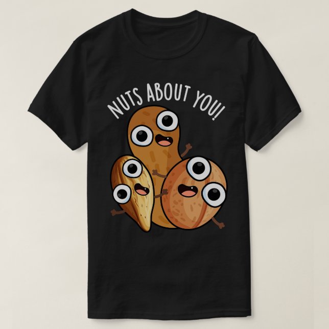 Nuts About You Funny Nut Puns T-Shirt (Design Front)