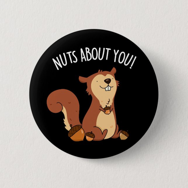 Nuts About You Funny Squirrel Pun Dark BG 6 Cm Round Badge (Front)