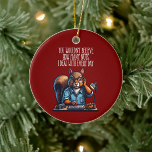 Nuts In The Office - funny workplace squirrel Ceramic Ornament