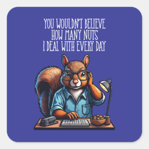 Nuts In The Office - funny workplace squirrel Square Sticker