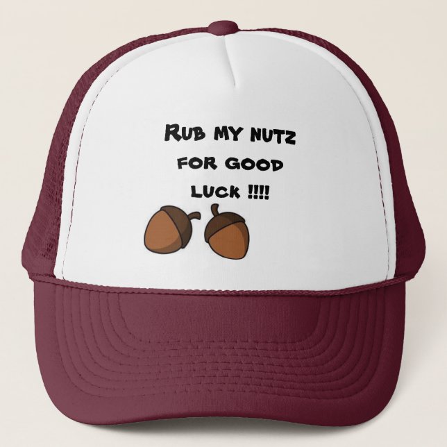 nuts, nuts, Rub my nutz for good luck !!!! Trucker Hat (Front)