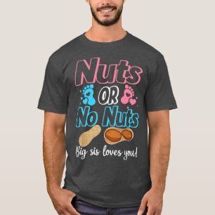 Nuts Or No Nuts Big Sis Loves You Baby Gender Reve T-Shirt