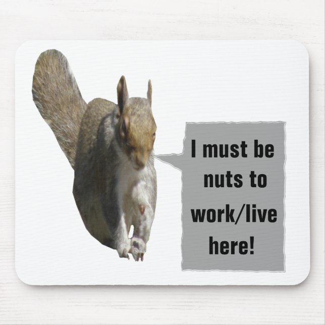 Nuts to work/live here Custom Mousepad (Front)