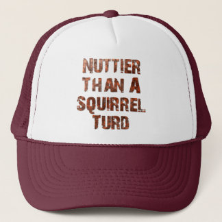 Nuttier than a squirrel turd trucker hat