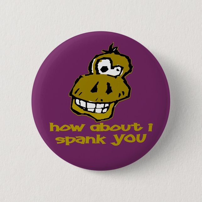 Nutty Monkey How About I Spank You 6 Cm Round Badge (Front)