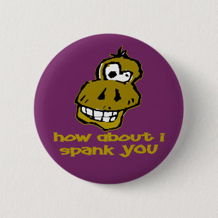 Nutty Monkey How About I Spank You 6 Cm Round Badge
