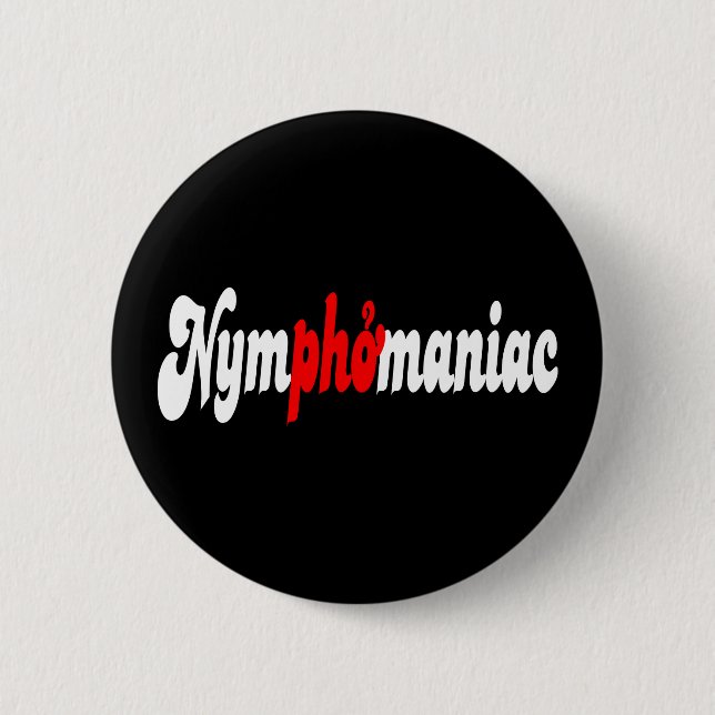 Nymphomaniac 6 Cm Round Badge (Front)