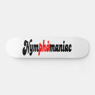 Nymphomaniac Skateboard