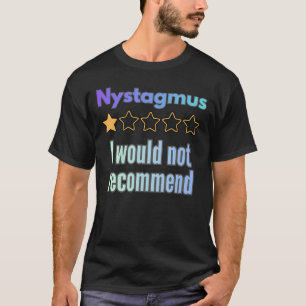 Nystagmus – I Would Not Recommend Funny Awareness T-Shirt
