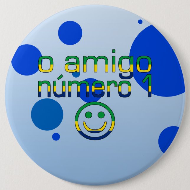 O Amigo Número 1 in Brazilian Flag Colours 6 Cm Round Badge (Front)