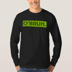 O' Bruh Meme Funny Saying Brother Greeting St Patr T-Shirt