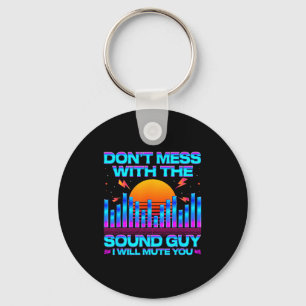 O Engineer Quotes Don't Mess With The Sound Guy  Key Ring