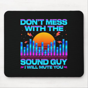 O Engineer Quotes Don't Mess With The Sound Guy  Mouse Pad