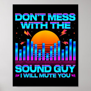 O Engineer Quotes Don't Mess With The Sound Guy  Poster