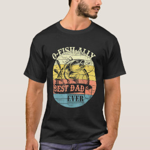 O-Fish-Ally Best Dad Ever Fish Pole Humour Fisherm T-Shirt