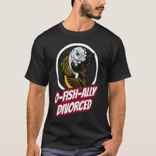 O Fish Ally Divorce Party  Divorce   T-Shirt
