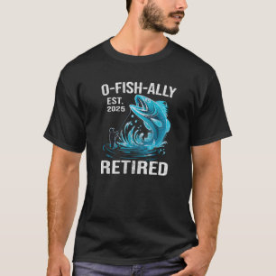 O Fish Ally Retired 2025 Fisherman Fishing T-Shirt