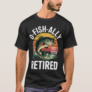 O-Fish-Ally Retired 2025 for fisherman fishing ret T-Shirt
