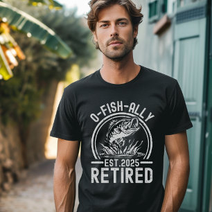 O-Fish-Ally Retired 2025 - Funny Fishing T-Shirt