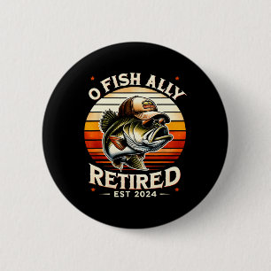 O Fish Ally Retired Est 2024 Funny Retirement Fish 6 Cm Round Badge