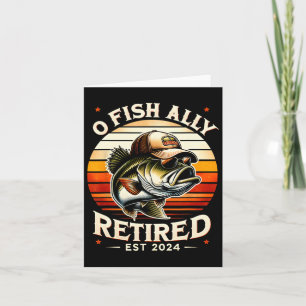 O Fish Ally Retired Est 2024 Funny Retirement Fish Card