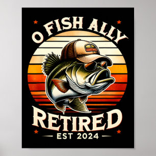 O Fish Ally Retired Est Funny Retirement Fishing L Poster
