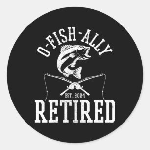 O-fish-ally Retired Funny Fishing Fisherman Retire Classic Round Sticker