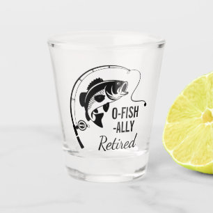 O-Fish-ally Retired Funny Fishing Retirement Shot Glass