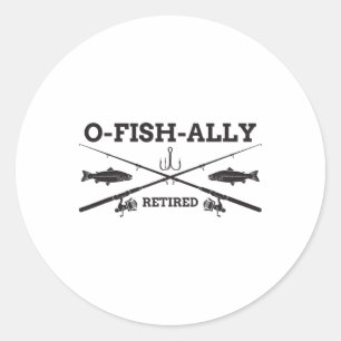 O-fish-ally Retired Retirement Fishing Gift  Classic Round Sticker