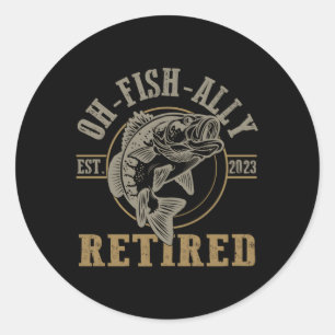 O-Fish-Ally Retired Since 2023 Fishing Retiret Classic Round Sticker