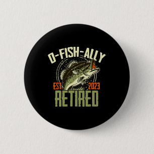 O-fish-ally Retired Since 2023 Retirement Fishing  6 Cm Round Badge