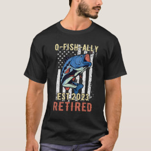 O-fish-ally Retired Since 2023 Retirement Fishing T-Shirt