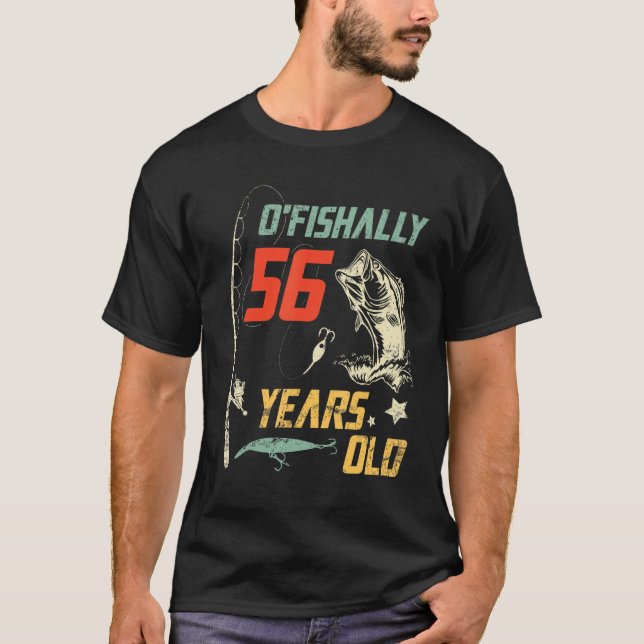 O fishally 56 Years Old Happy Birthday To Me You P T-Shirt (Front)