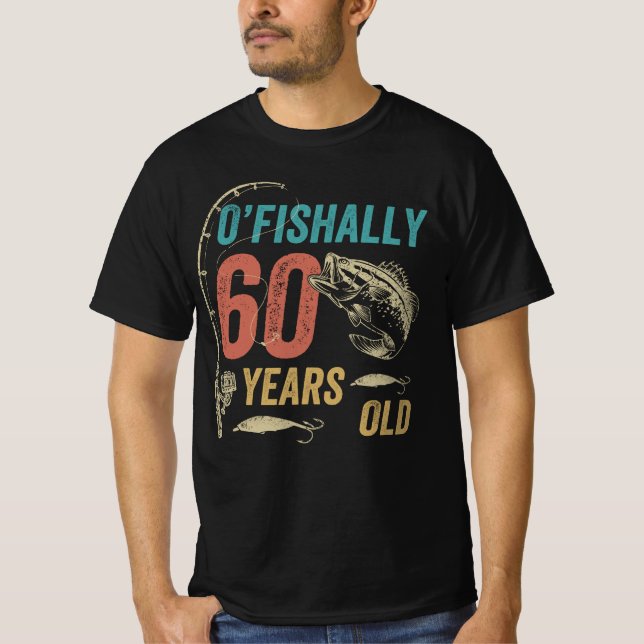 O’fishally 60 Years Old, Funny Fishing Dad Grandpa T-Shirt (Front)