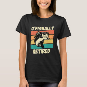O Fishally Retired Pension Angler Retirement T-Shirt