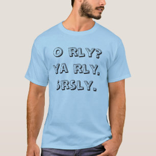 o rly? ya rly. srsly. T-Shirt