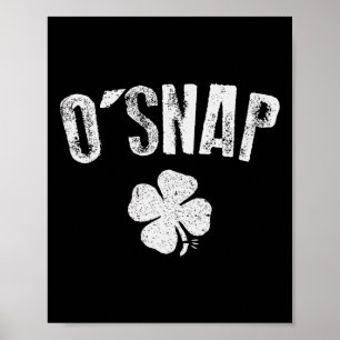O Snap Irish Shirt St. Patricks Day Clothes Men Wo Poster