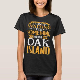 Oak Island Treasure Hunting Oak Island Mystery 6 T-Shirt
