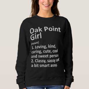 Oak Point Girl Tx Texas Funny City Home Roots Sweatshirt