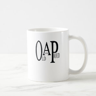 OAP Old and Proud. Coffee Mug