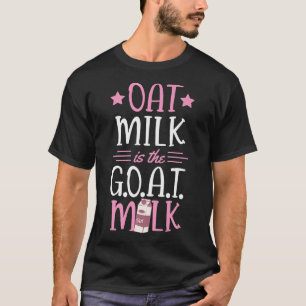Oat Milk Is The Goat Milk Cute Vegan Plant Based C T-Shirt