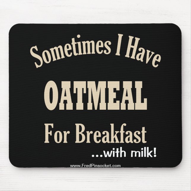Oatmeal for Breakfast...w/Milk! Mouse Pad (Front)