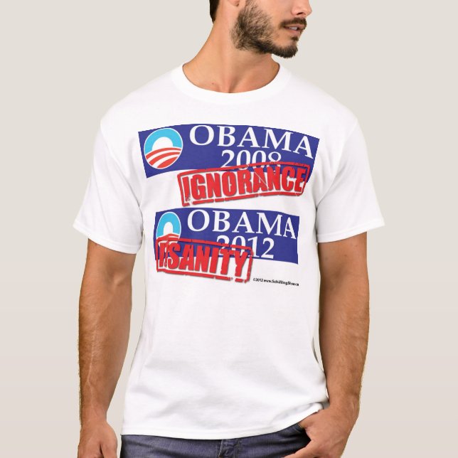 Obama 2012 Ignorance or Insanity T-Shirt (Front)