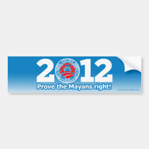Obama 2012 (parody) Prove the Mayans right! Bumper Sticker