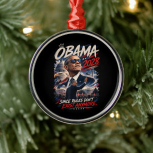 Obama 2028 Since Rules Don't Exist Anymore Metal Ornament