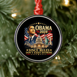 Obama 2028 Since Rules Don't Exist Anymore Metal Ornament