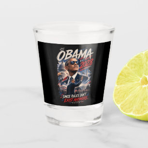 Obama 2028 Since Rules Don't Exist Anymore Shot Glass