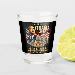 Obama 2028 Since Rules Don't Exist Anymore Shot Glass