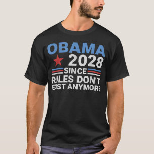 Obama 2028 Since Rules Don't Exist T-Shirt